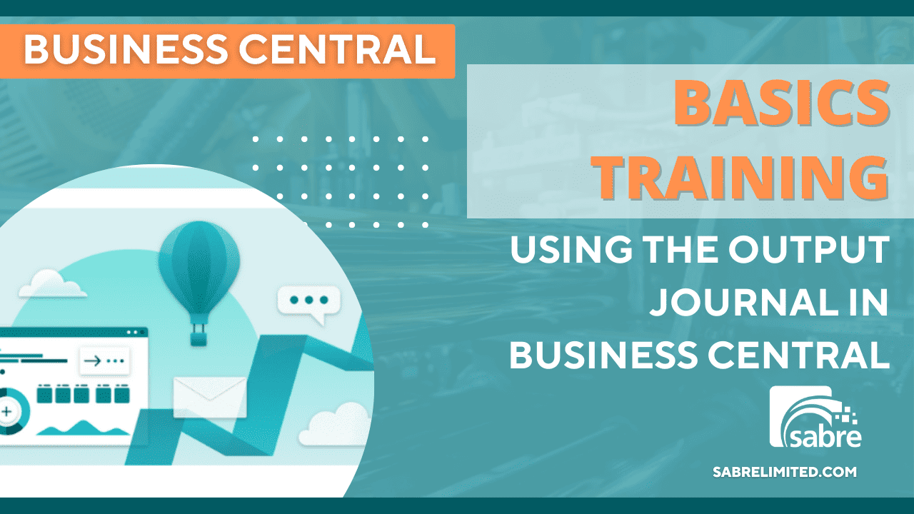 Using the Output Journal in Microsoft Dynamics 365 Business Central for ...