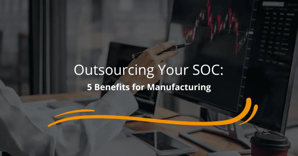 Benefits of SOC Outsourcing for Manufacturing